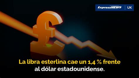 El Valor De La Libra Esterlina Se Desplomó Frente Al Dólar Estadounidense Youtube