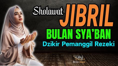 Sholawat Jibril Bulan Sya Ban Sholawat Nabi Penarik Rezeki Dari