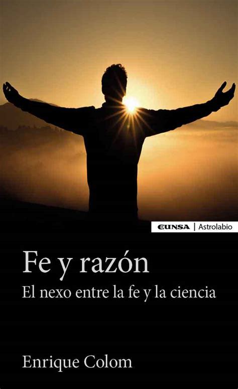 Fe y razón El nexo entre la fe y la ciencia Ediciones Universidad de