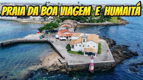 O Que Fazer Em Salvador Praia Da Boa Viagem E Ponta Do HumaitÁ Um