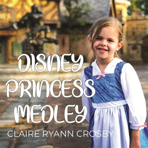 Claire Ryann Crosby – Disney Princess Medley Lyrics | Genius Lyrics