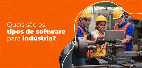 Software Para Indústria Confira Os Principais Tipos