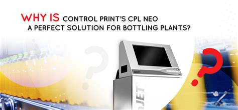 Why Is Control Prints Cpl Neo A Perfect Solution For Bottling Plants