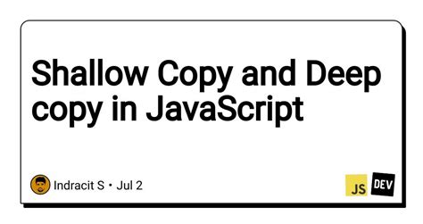 Shallow Copy And Deep Copy In Javascript R Devto