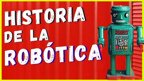 Historia De La Rob Tica Los Datos M S Asombrosos Youtube