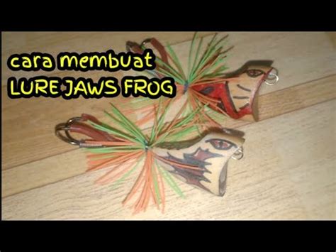 Cara Sederhana Tutorial Membuat Lure Jaws Frog Dengan Mudah Ll Hand