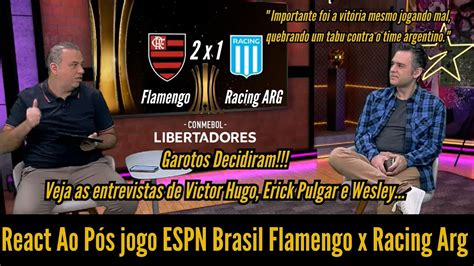 React P S Jogo Flamengo X Racing Espn Brasil Veja As Entrevistas Dos