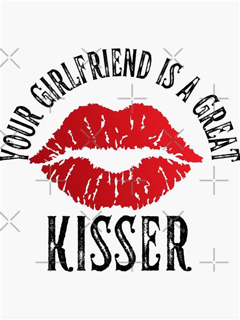 Your Girlfriend Is A Great Kisser Sticker For Sale By Smaxshop