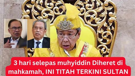 Hari Selepas Muhyiddin Diheret Ke Mahkamah Lihat Ini Titah Sultan