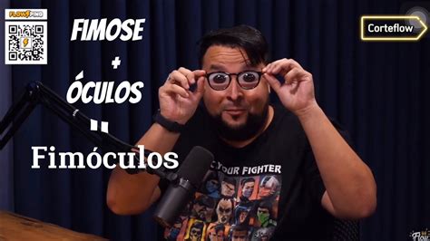 Flow podcast MUCA e GORDOX ÓCULOS FIMOSE FIMÓCULOS YouTube