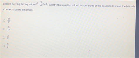 Solved Brian Is Solving The Equation X X What Val Algebra