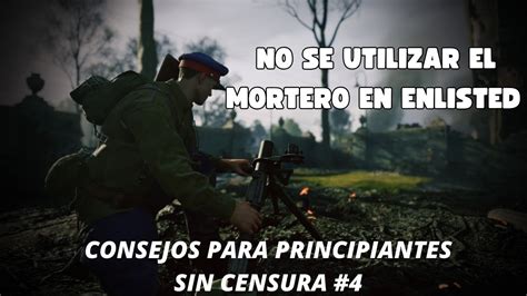 Tips Para Ser Morterista En Enlisted Enlisted Youtube