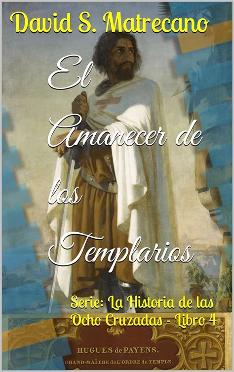 El Amanecer De Los Templarios Serie La Historia De Las Ocho Cruzadas