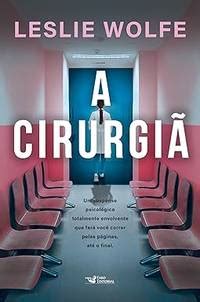 A cirurgiã Um thriller psicológico eletrizante repleto de