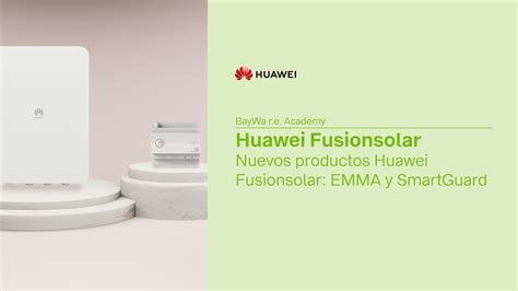 Nuevos Productos Huawei Fusionsolar Emma Y Smartguard Youtube