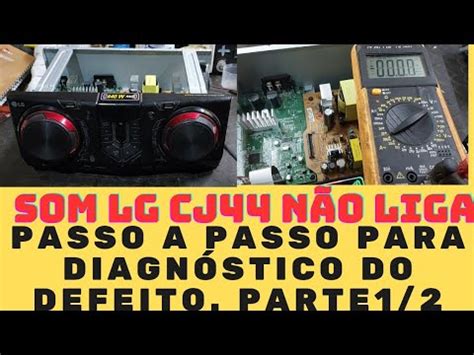 Som Lg CJ44 Não Liga Dicas E Passo A Passo Do Conserto Parte 1 2