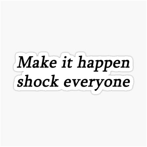 Make It Happen And Surprise Everyone Sticker For Sale By Domerivera