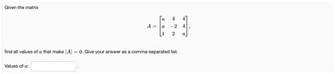 Solved Given The Matrixa A A A Find All Values Of A Chegg