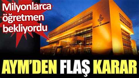 AYM den flaş karar Milyonlarca öğretmen bekliyordu