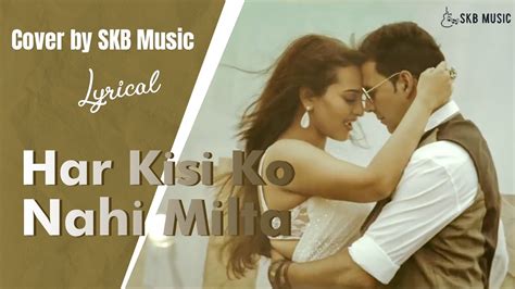 Har Kisi Ko Nahi Milta Yahan Pyaar Zindagi Mein Akshay Kumar Sonakshi Sinha Skb Music Youtube