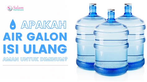 Apakah Air Galon Isi Ulang Aman Untuk Diminum Salam Homecare