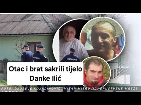 Uhapšeni otac i brat ubice Danke Ilić sakrili tijelo Danke otac bio