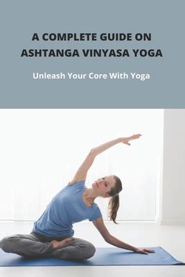 A Complete Guide On Ashtanga Vinyasa Yoga Unleash Your Core With Yoga