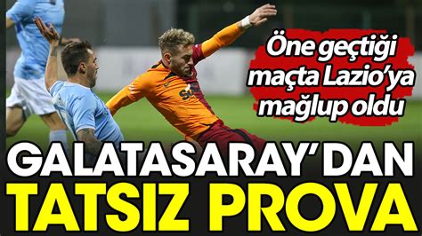 Hazırlık maçında Galatasaray İtalya ekibi Lazio ya mağlup oldu