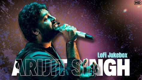 Best Songs Of Arijit Singh Bengali Lofi Hits Full Audio Jukebox