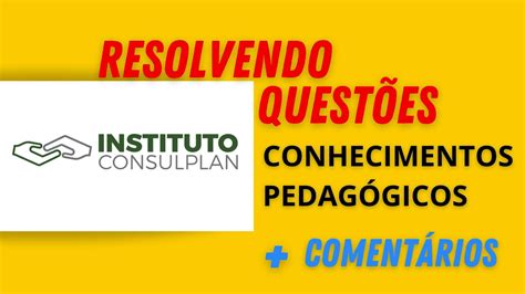 INSTITUTO CONSULPLAN RESOLUÇÃO COMENTADA DE QUESTÕES CONHECIMENTOS