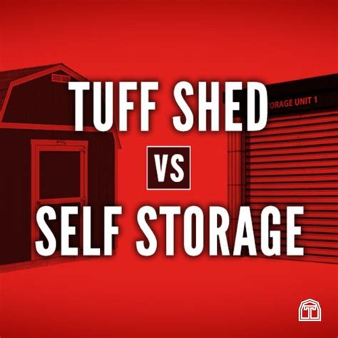 Tuff Shed Versus Self Storage United States Tuff Shed Self Storage