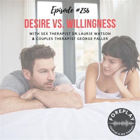 Episode 256 Desire Versus Willingness Foreplay Radio Couples And Sex Therapy