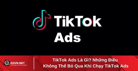 Tiktok Ads Là Gì Những Điều Không Thể Bỏ Qua Khi Chạy Tiktok Ads