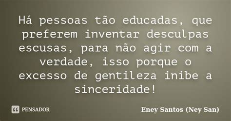 Há pessoas tão educadas que preferem Eney Santos Ney San Pensador