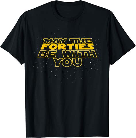 May The Forties Be With You Funny Th Birthday Gift T Shirt T Shirt