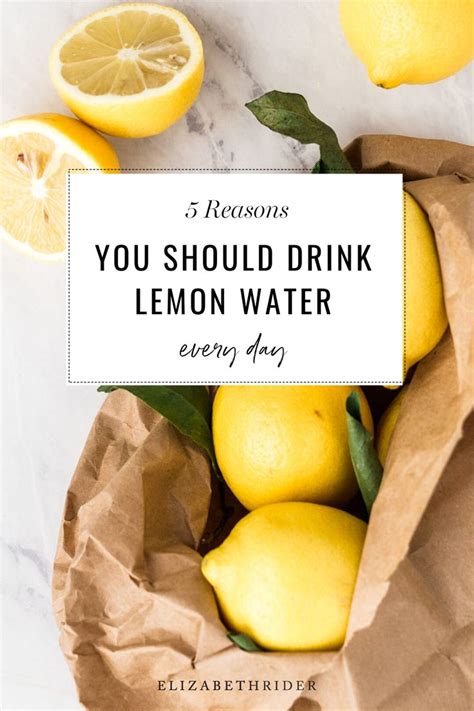 5 Reasons You Should Drink Lemon Water Every Day Elizabeth Rider