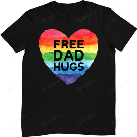 Free Dad Hugs Lgbt Pride Gay Pride Parades Rainbow Flag Lgbt T Shirt