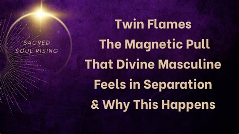 Twin Flames 🔥 The Magnetic 🧲 Pull That Divine Masculine Feels Why