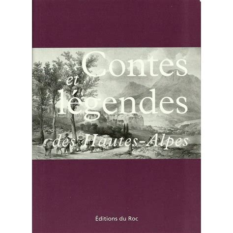 Contes Et L Gendes Des Hautes Alpes Livre Recueil Mythes Haut Alpins