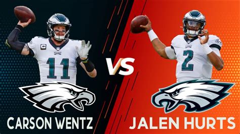 Carson Wentz Vs Jalen Hurts Who Should Start For The Philadelphia