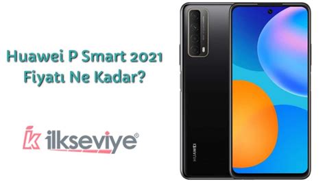 Huawei P Smart 2021 İncelemesi ve Özellikleri İlkseviye Teknoloji ve