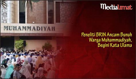 Peneliti Brin Ancam Bunuh Warga Muhammadiyah Begini Kata Ulama Media