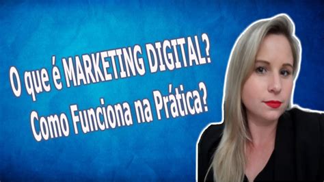 💡o Que é Marketing Digital E Como Funciona Na Prática Youtube