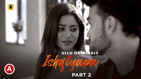 18 Ishqiyapa Part 2 2022 S01 Hindi Ullu Hot Web Series WEB DL