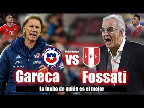 RICARDO GARECA VS JORGE FOSSATI CHILE VS PERÚ el videojuego YouTube