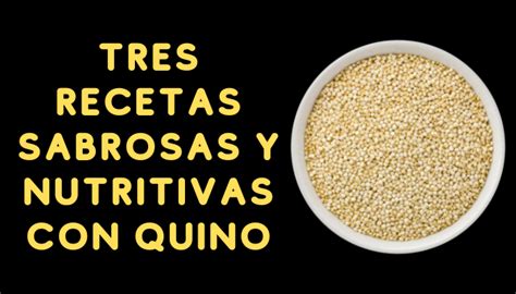 Tres Recetas Sabrosas Y Nutritivas Con Quinoa Para Recuperarte Despu S