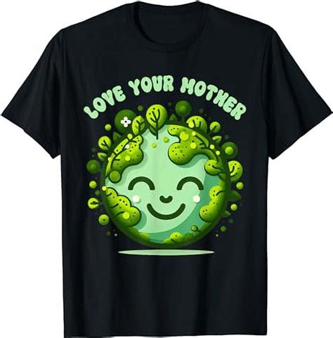 Earth Day Every Day Love Your Mother Planet Environmentalist T Shirt