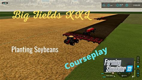 Fs22 Big Fields Xxl Gameplay Planting Soybeans Courseplay Youtube