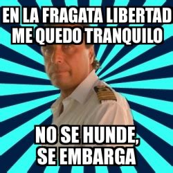 Meme Francesco Schettino En La Fragata Libertad Me Quedo Tranquilo No