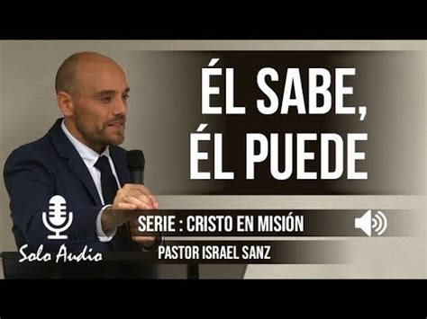 L Sabe L Puede Pastor Israel Sanz Predicaciones Estudios